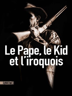 cover image of Le Pape, le Kid et l'Iroquois